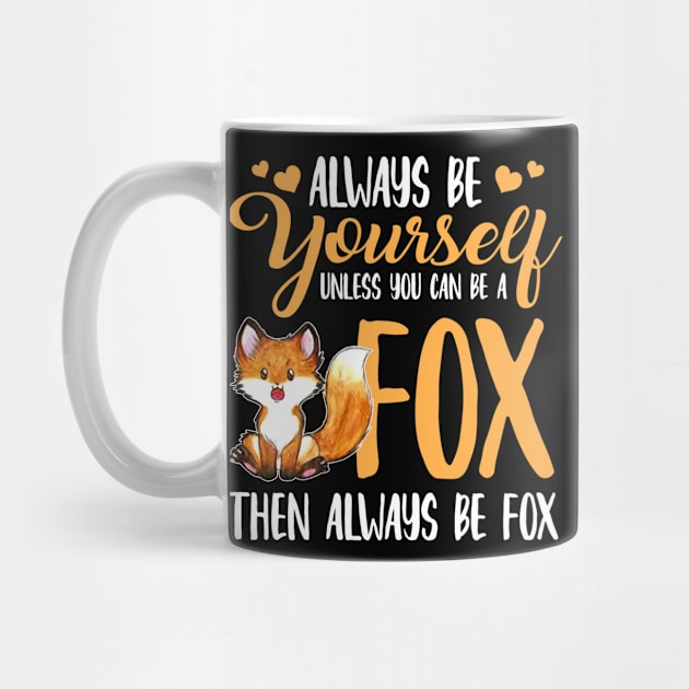 Funny Always Be Yourself Unless You Can Be A Fox Gift by carpenterfry